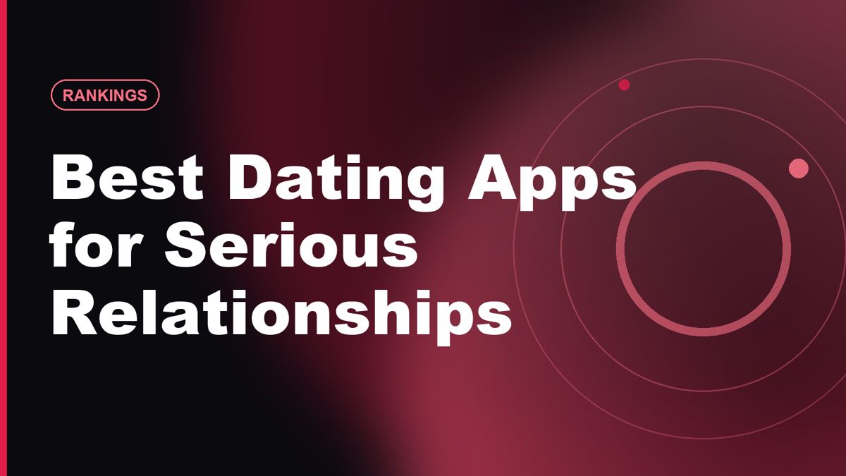 Best Dating Apps for Serious Relationships in 2026