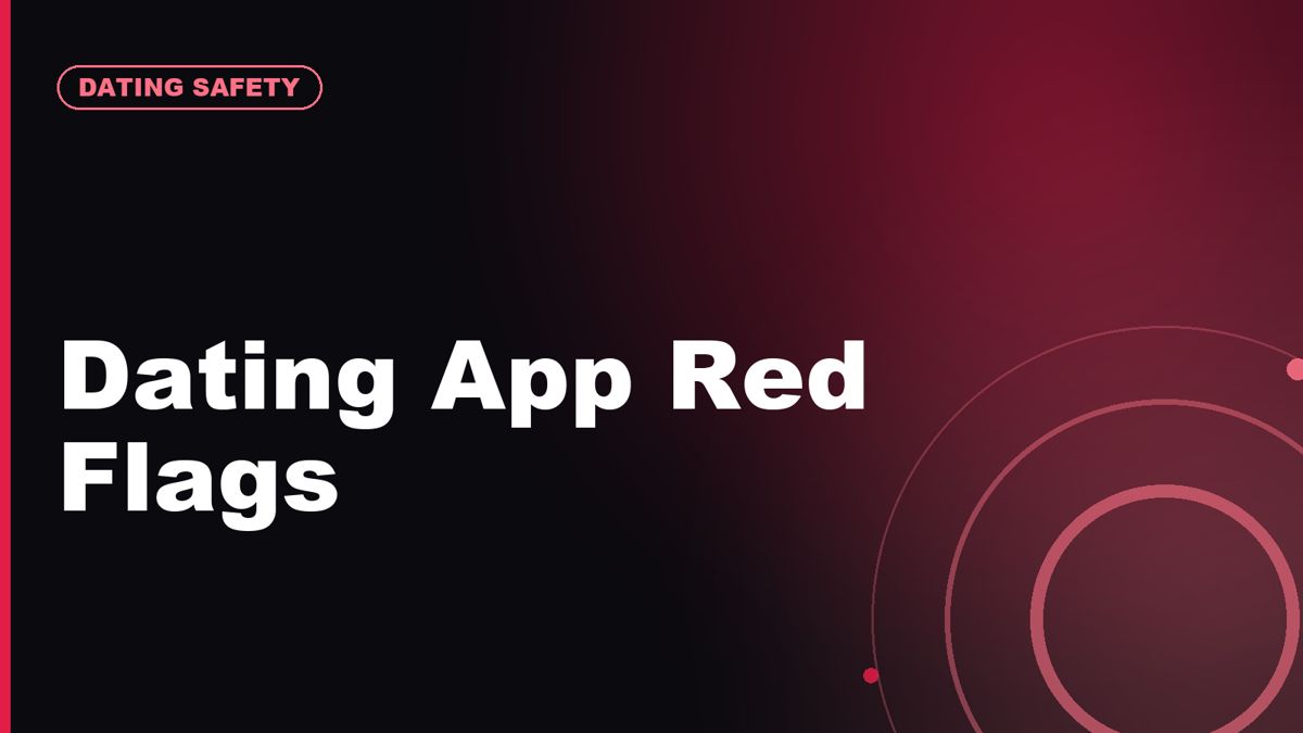 Dating App Red Flags: When to Delete, Report, or Block a Match