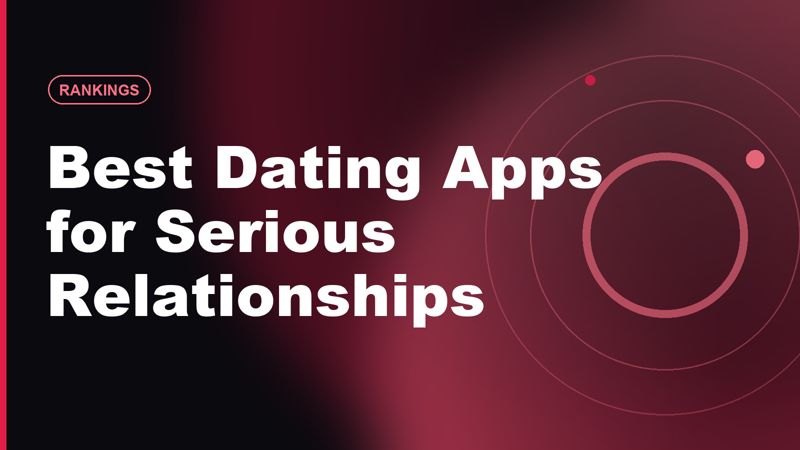 Best Dating Apps for Serious Relationships in 2026