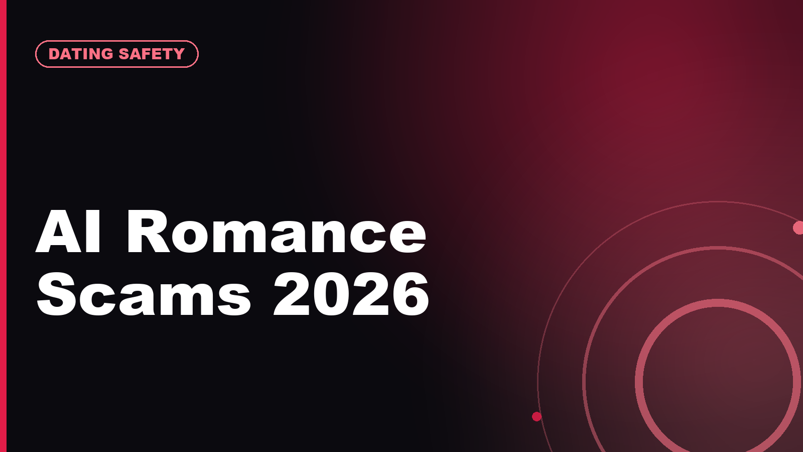 Romance Scams in 2026: How AI Fake Profiles Changed Online Dating Safety